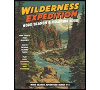 Wilderness Expedition Word Search and Coloring Book: A Large Print Wilderness Themed Puzzle Adventure with Word Searches, Coloring Pages, Crossword ... and travel. (Word Search Adventure Series)