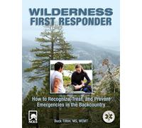 Wilderness First Responder: How To Recognize, Treat, And Prevent Emergencies In The Backcountry
