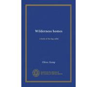 Wilderness homes: a book of the log cabin