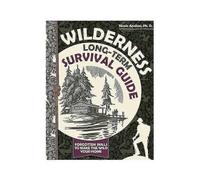 Wilderness Long-Term Survival Guide: Forgotten Skills to Make the Wild Your Home