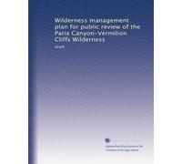 Wilderness management plan for public review of the Paria Canyon-Vermilion Cliffs Wilderness: draft