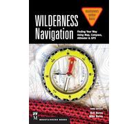Wilderness Navigation: Finding Your Way Using Map, Compass, Altimeter & GPS (Mountaineers Outdoor Basics)