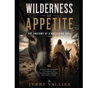 Wilderness of Appetite: The Anatomy of a Wondering Soul