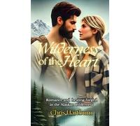 Wilderness of the Heart: The new 2026 must-read small town, Off Grid romance.: A Sweet Romance Story Novella