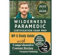 Wilderness Paramedic Certification Exam Prep: WP-C Study Guide with Comprehensive Content Review, 500+ Practice Questions and Answers | 4 Full Length Tests