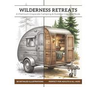 Wilderness Retreats: A Premium Grayscale Camping & Outdoor Coloring Book