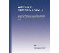 Wilderness suitability analysis: technical supplement to draft San Juan/San Miguel EIS : resource management plan for the San Juan and Uncompahgre resource areas