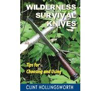 Wilderness Survival Knives: Tips for Choosing and Using