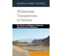 Wilderness Theophanies in Exodus: The Wonder and Wildness of Yahweh's Appearance in the Wilderness: 189 (Studies in Biblical Literature)