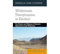 Wilderness Theophanies in Exodus: The Wonder and Wildness of Yahweh's Appearance in the Wilderness: 189 (Studies in Biblical Literature)