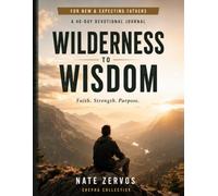 Wilderness to Wisdom: A 40-Day Devotional Journal for New and Expecting Fathers