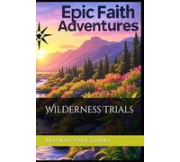 Wilderness Trials (Epic Faith Adventures)