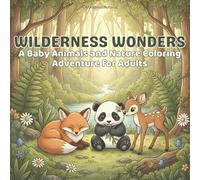 Wilderness Wonders: A Baby Animals and Nature Coloring Adventure for Adults