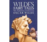 Wilde's Fairy Tales: The Complete Collection