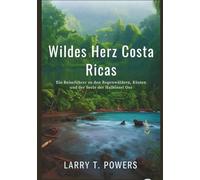 Wildes Herz Costa Ricas (Reiseführer): Ein Reiseführer zu den Regenwäldern, Küsten und der Seele der Halbinsel Osa (Wild Heart of Costa Rica)