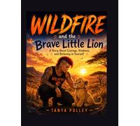 Wildfire and the Brave Little Lion: A Story About Courage, Kindness, and Believing in Yourself