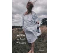 Wildfire Of Soul Whispers: Poetry and prose on memory, longing, survival, healing, and becoming.