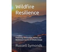 Wildfire Resilience: Protecting Communities, Homes, and Businesses in an Era of Climate Change: 2 (Preventing Wildfires / Wildfire Resilience)