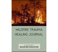 Wildfire Trauma Healing Journal: Coping, Reflection, and Recovery After a Fire
