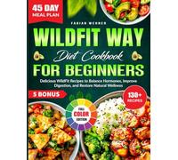 WildFit Way Diet Cookbook For Beginners: Delicious WildFit Recipes to Balance Hormones, Improve Digestion, and Restore Natural Wellness