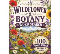 Wildflower & Botany Word Search for Adults: 100 Word Search Puzzles Covering Nature & Science - Hours of Fun and a Perfect Gift for Adults