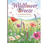 Wildflower Breeze Coloring Book: Relaxing Meadow Flowers and Flowing Petals for Stress Relief and Creative Calm