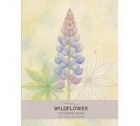 Wildflower Coloring Book: An Adult Coloring Book with Fine Line Botanical Illustrations Inspired by Wild Meadows and Forest Blooms (Fine Line Botanical Coloring Book Series)