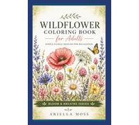 Wildflower Coloring Book for Adults | Simple Floral Designs for Relaxation: Relaxing Botanical Coloring Pages with Wildflowers, Poppies, Sunflowers, ... Designs (Bloom & Breathe Series)