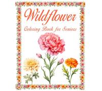 Wildflower Coloring Book for Seniors: 40 Large Print, Simple and Relaxing Flower Designs for Stress Relief, Mindfulness, and Joyful Creativity