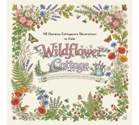 Wildflower Cottage: An Adult Coloring Book of Cozy Gardens, Herbs & Country Life