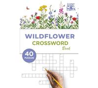 Wildflower Crossword Puzzle Book: Crosswords Easy to Read Print about Floral, Flowers , flower enthusiasts and more / 6*9 inches, 80 pages / 40 puzzles... Gift for Vacations, Holidays And free times.