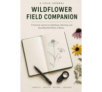 Wildflower Field Companion: A Practical Journal for Identifying, Sketching, and Recording Wild Plants in Bloom - 100 Specimen Pages with Botany ... ID Key, Glossary, and 20 Family Profiles