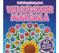 Wildflower Mandala Coloring Book: Bold & Easy Floral Designs for Relaxation, Seniors & Beginners, Relaxing Floral Mandalas, Stress Relief & ... Perfect for Gifting, Meditative, Calm