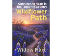 WILDFLOWER PATH: Opening the Heart in the Texas Hill Country (Energy Healing Through Nature)