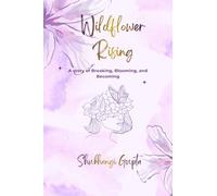 Wildflower Rising: “A Story of Breaking, Blooming, and Becoming”
