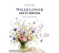 Wildflower Sketchbook: 120 Blank Drawing Pages | Large 8.5" × 11" Premium Artist Sketchbook for Sketching, Drawing, Doodling, Illustration, Pencil, Charcoal & Ink