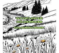 Wildflower Wilderness: Wildflower Landscapes in the wilderness enjoy coloring these relaxing scenes (CATS, DOGS AND PLANTS)