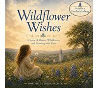 Wildflower Wishes: A Story of Wishes, Wildflowers, and Growing with Time (Stories of Fredericksburg)