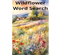 Wildflower Word Search: A Relaxing Botanical Journey for Nature Lovers: 50+ Large Print Puzzles in a Portable 6x9 Travel Size (110 Pages)