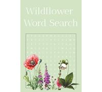 Wildflower Word Search Puzzle Book: Word searches with easy to read print about wildflowers.| 6x9 inches, 110 pages| 50+ Puzzles