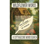 WILDFLOWER WORDS- A COTTAGECORE WORD SEARCH: A Serene and Nostalgic Escape into Rural Life and Natural Wonders