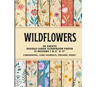 Wildflowers: Botanical Scrapbook Paper Pack, 24 Double-Sided Sheets, 12 Designs, Floral DIY Decorative Craft Booklet for Cardmaking, Origami, Decoupage, Collage, Junk Journals, and Crafting Projects