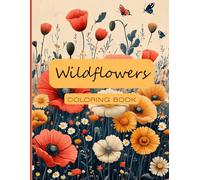 Wildflowers Coloring Book: Adult Coloring Book for Relaxation, Mindfulness and Stress Relief, 100 pages