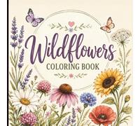 Wildflowers Coloring Book for Adults: Easy Botanical Coloring Pages Featuring Meadow Flowers, Butterflies, Bees, Nature Scenes & Relaxing Floral Designs