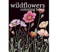 Wildflowers Coloring Book: Rough Sketch Style Wild Flower Designs for Calm, Relaxation & Stress Relief - Book Six (Wildflowers Collection: ... Books for Relaxation, Creativity & Calm)