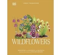Wildflowers: Discover the Science and Secrets Behind the World of Wildflowers