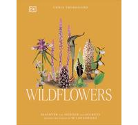 Wildflowers: Discover the Science and Secrets Behind the World of Wildflowers (Science and Secrets of Natural History)