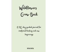 wildflowers grow back: a 90-day guided journal for emotional healing and new beginnings