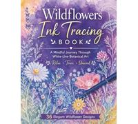 Wildflowers Ink Tracing Book: A Mindful Journey Through White-Line Botanical Art: Trace, Relax, and Unwind with 36 Elegant Wildflower Designs