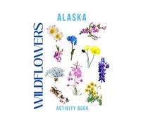 Wildflowers of Alaska Activity Book: A Young Explorer's Field Guide to the Native Blooms of Alaska (Alaska Nature Explorer Series)